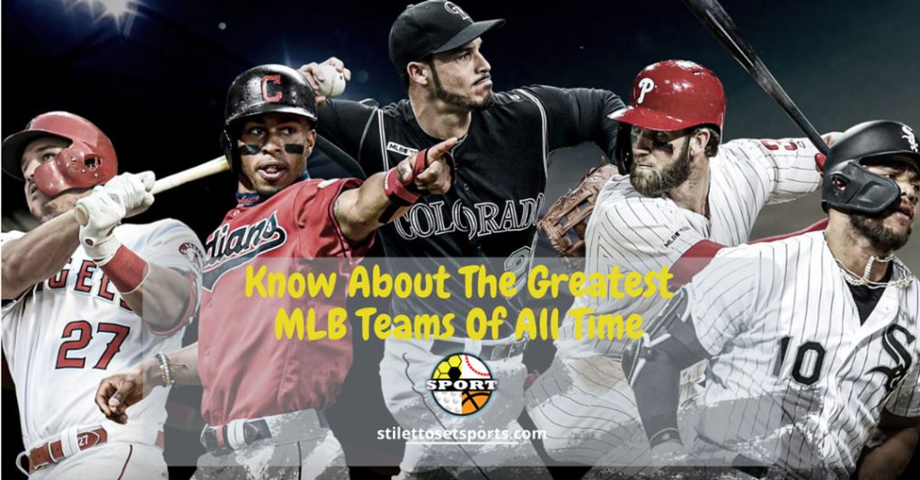 Know About The Greatest MLB Teams Of All Time