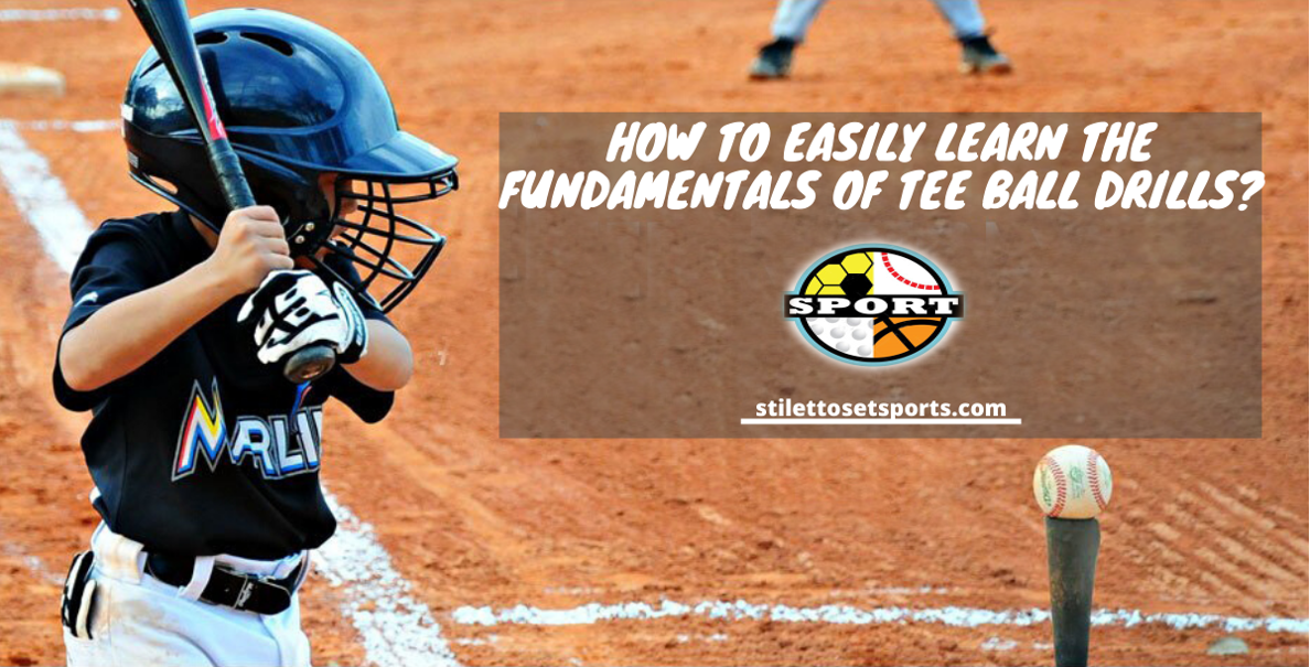 How to Easily Learn the Fundamentals of Tee Ball Drills?